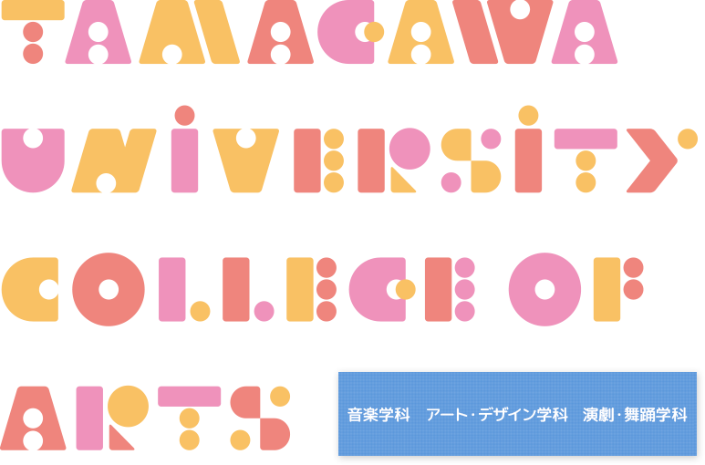 TAMAGAWA UNIVERSITY COLLEGE OF ARTS